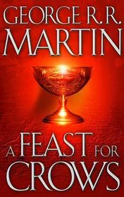 George R. R. Martin "A Song of Ice and Fire. Volume 4: A Feast for Crows" George R. R. Martin "A Song of Ice and Fire. Volume 4: A Feast for Crows"